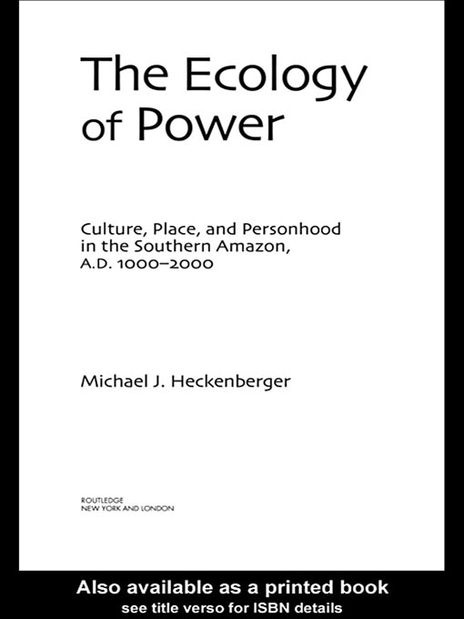 Title details for The Ecology of Power by Michael J. Heckenberger - Available
